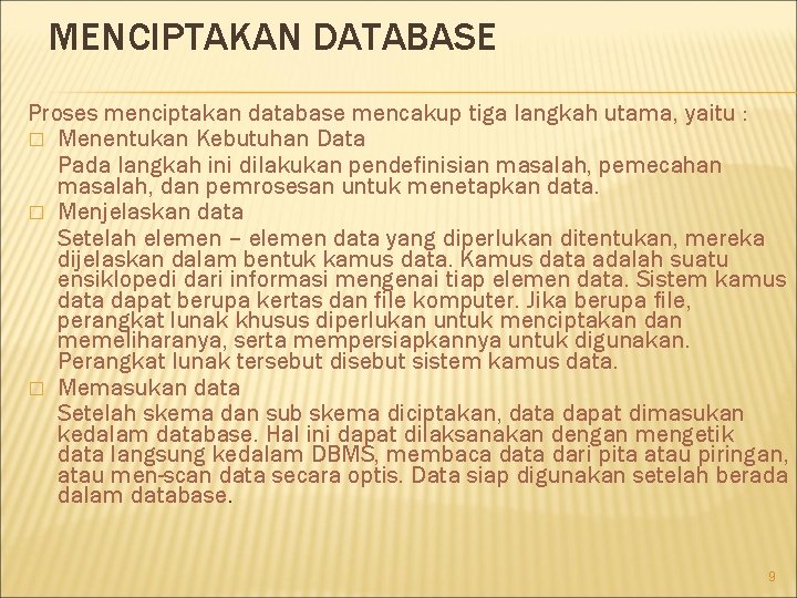 MENCIPTAKAN DATABASE Proses menciptakan database mencakup tiga langkah utama, yaitu : � Menentukan Kebutuhan