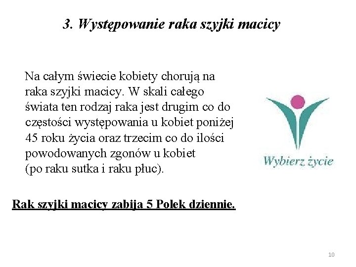 3. Występowanie raka szyjki macicy Na całym świecie kobiety chorują na raka szyjki macicy.