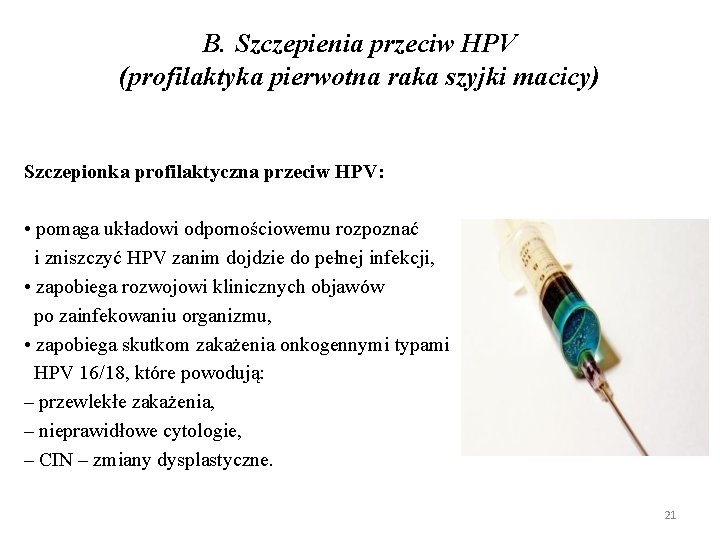 B. Szczepienia przeciw HPV (profilaktyka pierwotna raka szyjki macicy) Szczepionka profilaktyczna przeciw HPV: •
