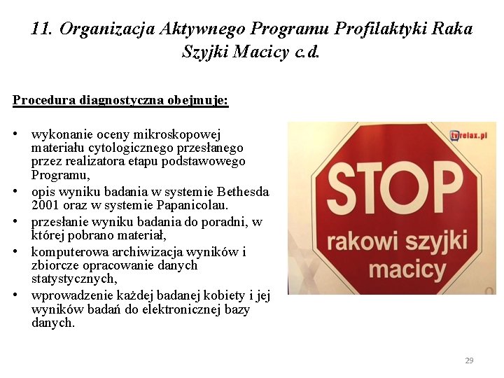 11. Organizacja Aktywnego Programu Profilaktyki Raka Szyjki Macicy c. d. Procedura diagnostyczna obejmuje: •