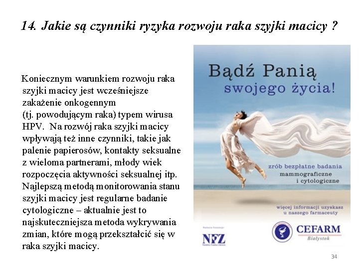 14. Jakie są czynniki ryzyka rozwoju raka szyjki macicy ? Koniecznym warunkiem rozwoju raka 14. Jakie są czynniki ryzyka rozwoju raka szyjki macicy ? Koniecznym warunkiem rozwoju raka