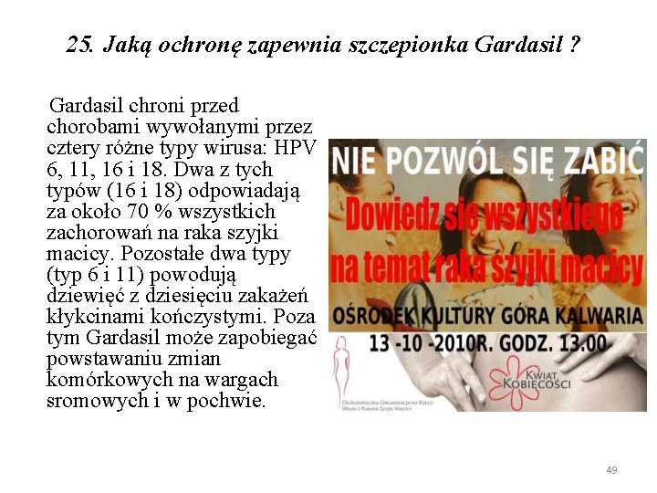 25. Jaką ochronę zapewnia szczepionka Gardasil ? Gardasil chroni przed chorobami wywołanymi przez cztery