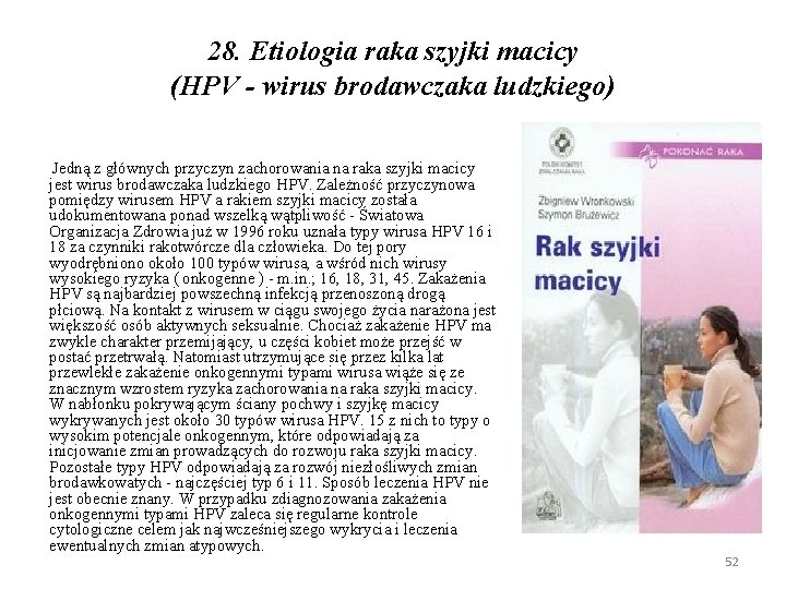 28. Etiologia raka szyjki macicy (HPV - wirus brodawczaka ludzkiego) Jedną z głównych przyczyn 28. Etiologia raka szyjki macicy (HPV - wirus brodawczaka ludzkiego) Jedną z głównych przyczyn