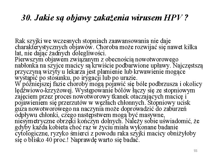 30. Jakie są objawy zakażenia wirusem HPV ? Rak szyjki we wczesnych stopniach zaawansowania 30. Jakie są objawy zakażenia wirusem HPV ? Rak szyjki we wczesnych stopniach zaawansowania