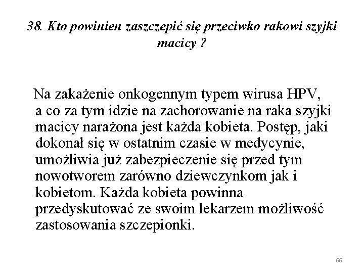 38. Kto powinien zaszczepić się przeciwko rakowi szyjki macicy ? Na zakażenie onkogennym typem