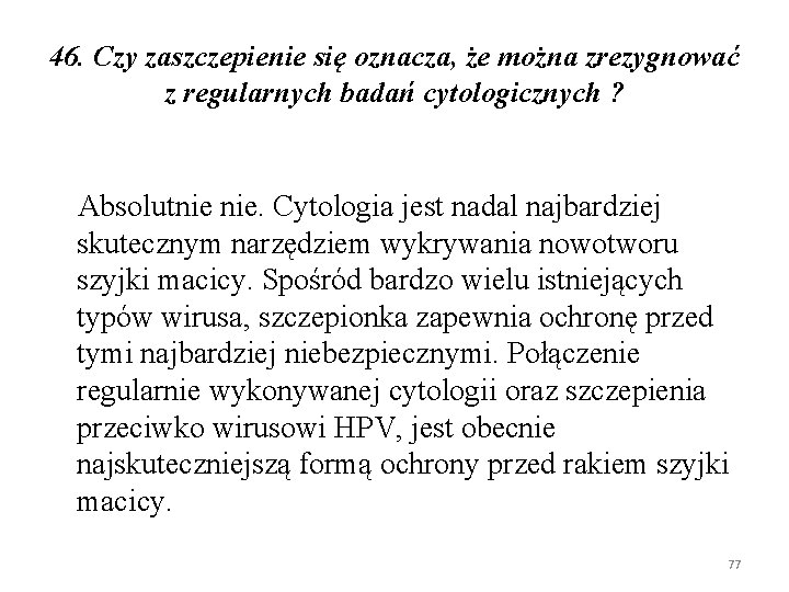 46. Czy zaszczepienie się oznacza, że można zrezygnować z regularnych badań cytologicznych ? Absolutnie