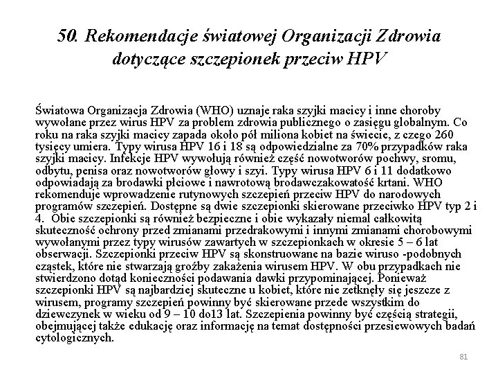 50. Rekomendacje światowej Organizacji Zdrowia dotyczące szczepionek przeciw HPV Światowa Organizacja Zdrowia (WHO) uznaje