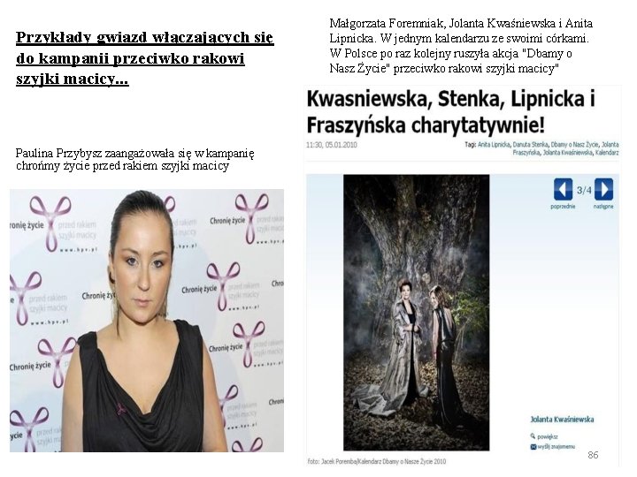  Przykłady gwiazd włączających się do kampanii przeciwko rakowi szyjki macicy. . . Małgorzata
