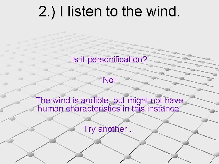 2. ) I listen to the wind. Is it personification? No! The wind is