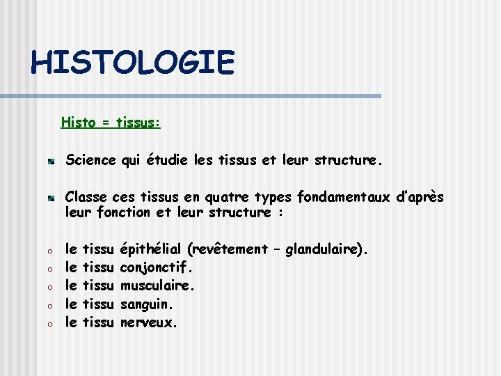HISTOLOGIE Histo = tissus: Science qui étudie les tissus et leur structure. Classe ces