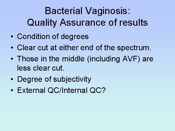 Bacterial Vaginosis: Quality Assurance of results • Condition of degrees • Clear cut at