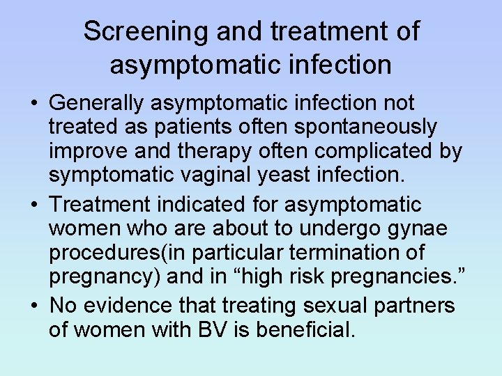 Screening and treatment of asymptomatic infection • Generally asymptomatic infection not treated as patients