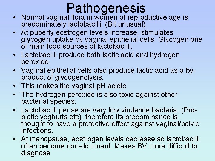 Pathogenesis • Normal vaginal flora in women of reproductive age is predominately lactobacilli. (Bit