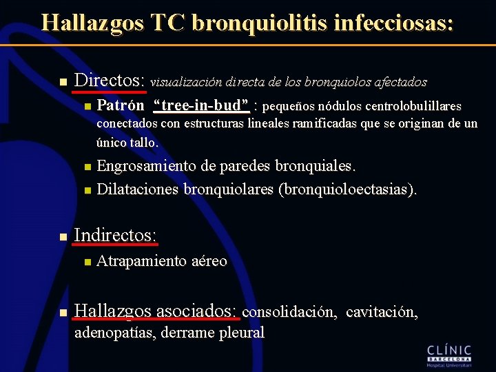 Hallazgos TC bronquiolitis infecciosas: n Directos: visualización directa de los bronquiolos afectados n Patrón