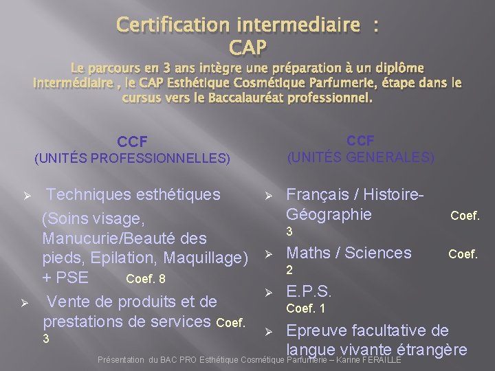 Certification intermediaire : CAP Le parcours en 3 ans intègre une préparation à un