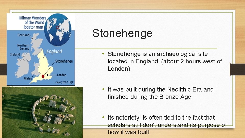 Stonehenge • Stonehenge is an archaeological site located in England (about 2 hours west