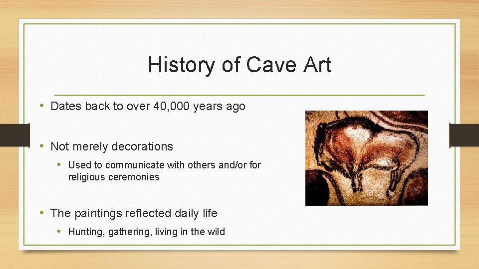 History of Cave Art • Dates back to over 40, 000 years ago •