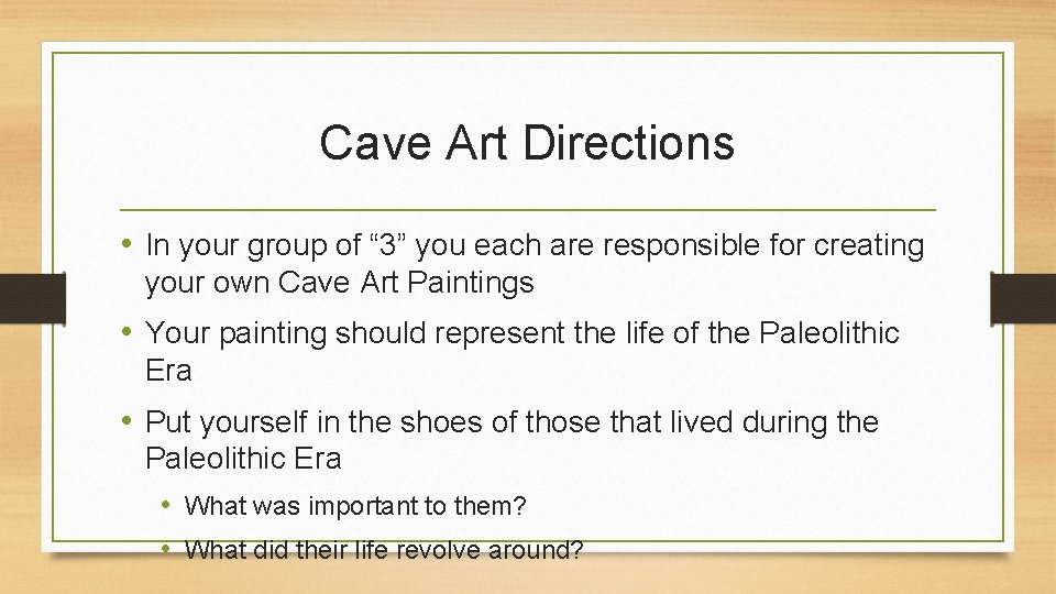Cave Art Directions • In your group of “ 3” you each are responsible