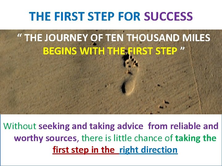 THE FIRST STEP FOR SUCCESS “ THE JOURNEY OF TEN THOUSAND MILES BEGINS WITH