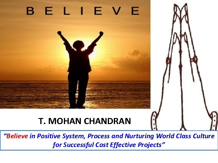 T. MOHAN CHANDRAN “Believe in Positive System, Process and Nurturing World Class Culture for