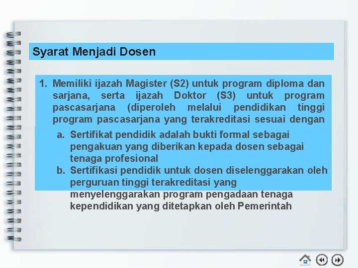 Syarat Menjadi Dosen 1. Memiliki ijazah Magister (S 2) untuk program diploma dan sarjana,