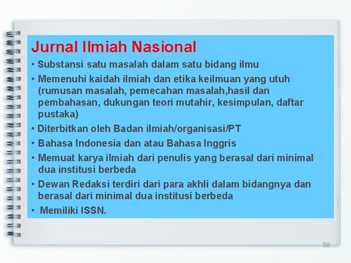 Jurnal Ilmiah Nasional • Substansi satu masalah dalam satu bidang ilmu • Memenuhi kaidah