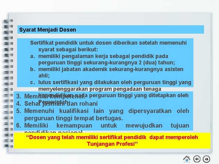 Syarat Menjadi Dosen Sertifikat pendidik untuk dosen diberikan setelah memenuhi syarat sebagai berikut: a.
