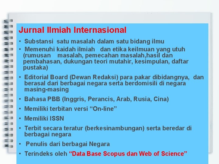 Jurnal Ilmiah Internasional • Substansi satu masalah dalam satu bidang ilmu • Memenuhi kaidah