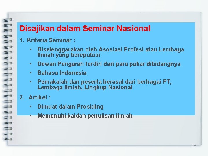 Disajikan dalam Seminar Nasional 1. Kriteria Seminar : • Diselenggarakan oleh Asosiasi Profesi atau