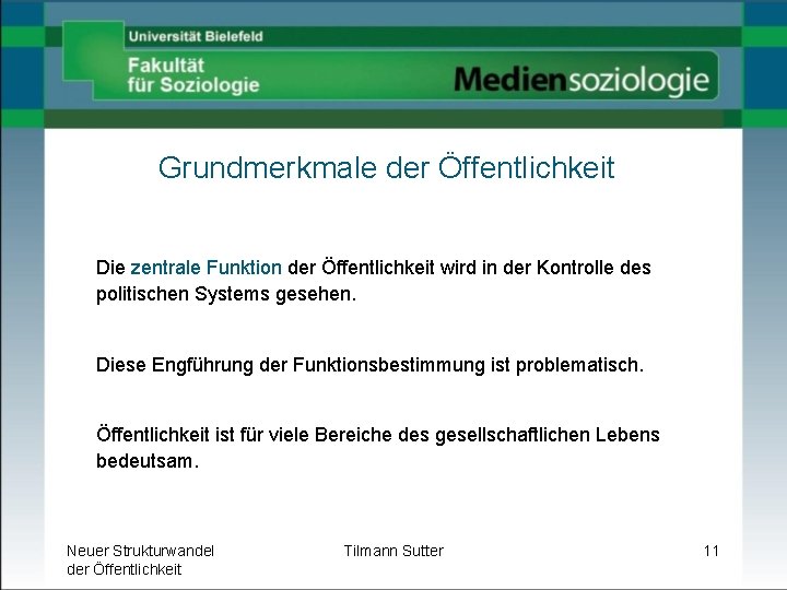 Grundmerkmale der Öffentlichkeit Die zentrale Funktion der Öffentlichkeit wird in der Kontrolle des politischen