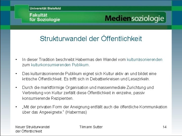 Strukturwandel der Öffentlichkeit • In dieser Tradition beschreibt Habermas den Wandel vom kulturräsonierenden zum