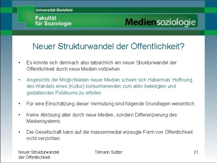 Neuer Strukturwandel der Öffentlichkeit? • Es könnte sich demnach also tatsächlich ein neuer Strukturwandel