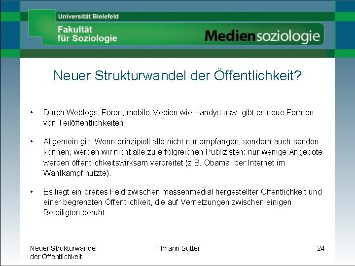 Neuer Strukturwandel der Öffentlichkeit? • Durch Weblogs, Foren, mobile Medien wie Handys usw. gibt