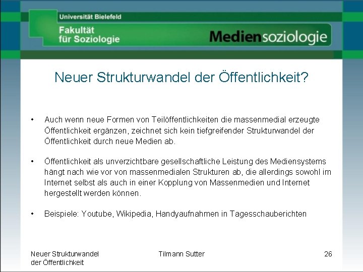 Neuer Strukturwandel der Öffentlichkeit? • Auch wenn neue Formen von Teilöffentlichkeiten die massenmedial erzeugte