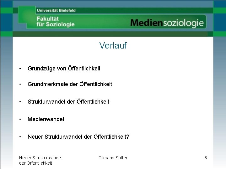 Verlauf • Grundzüge von Öffentlichkeit • Grundmerkmale der Öffentlichkeit • Strukturwandel der Öffentlichkeit •