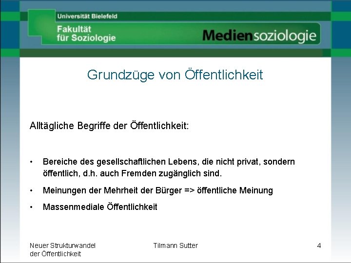 Grundzüge von Öffentlichkeit Alltägliche Begriffe der Öffentlichkeit: • Bereiche des gesellschaftlichen Lebens, die nicht