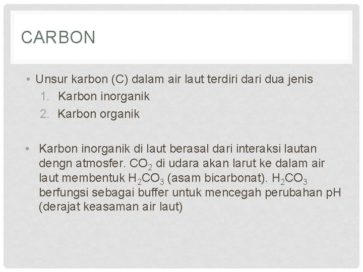 CARBON • Unsur karbon (C) dalam air laut terdiri dari dua jenis 1. Karbon