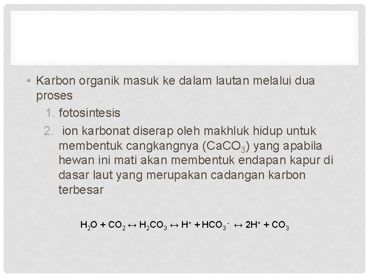  • Karbon organik masuk ke dalam lautan melalui dua proses 1. fotosintesis 2.