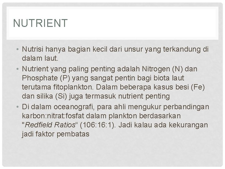 NUTRIENT • Nutrisi hanya bagian kecil dari unsur yang terkandung di dalam laut. •