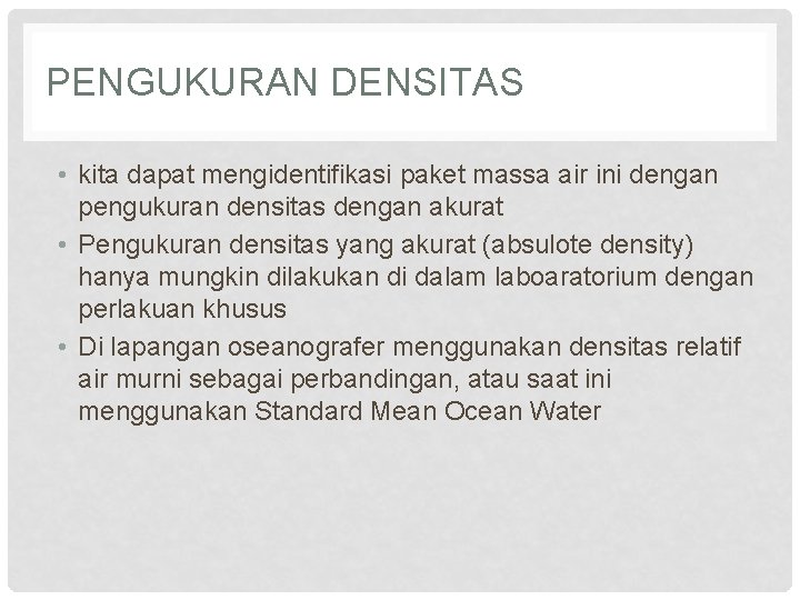 PENGUKURAN DENSITAS • kita dapat mengidentifikasi paket massa air ini dengan pengukuran densitas dengan