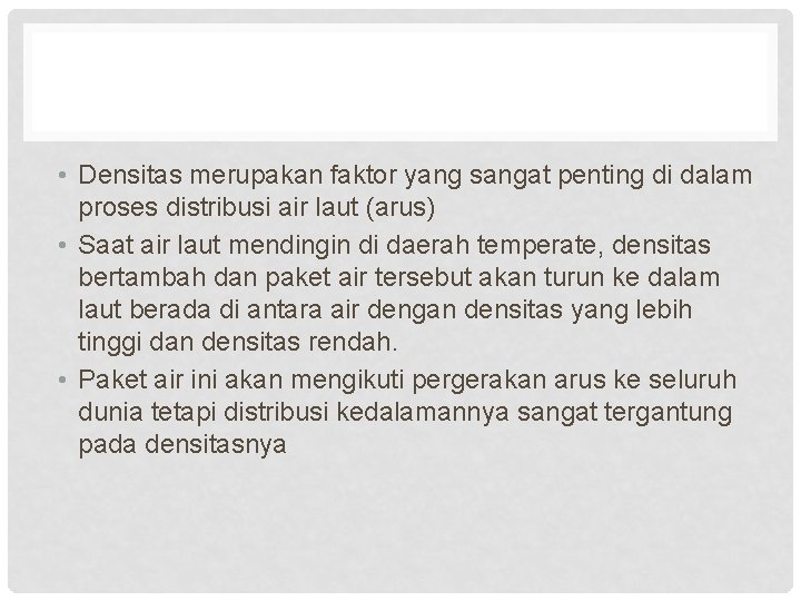  • Densitas merupakan faktor yang sangat penting di dalam proses distribusi air laut