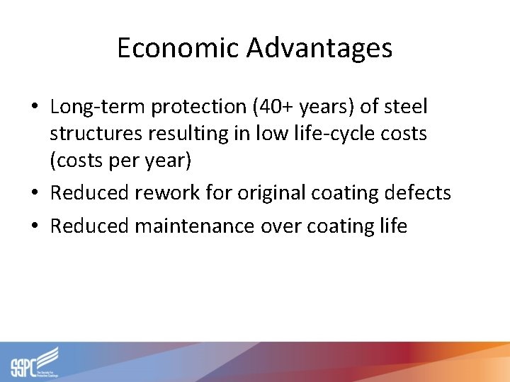 Economic Advantages • Long-term protection (40+ years) of steel structures resulting in low life-cycle