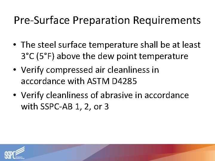 Pre-Surface Preparation Requirements • The steel surface temperature shall be at least 3°C (5°F)