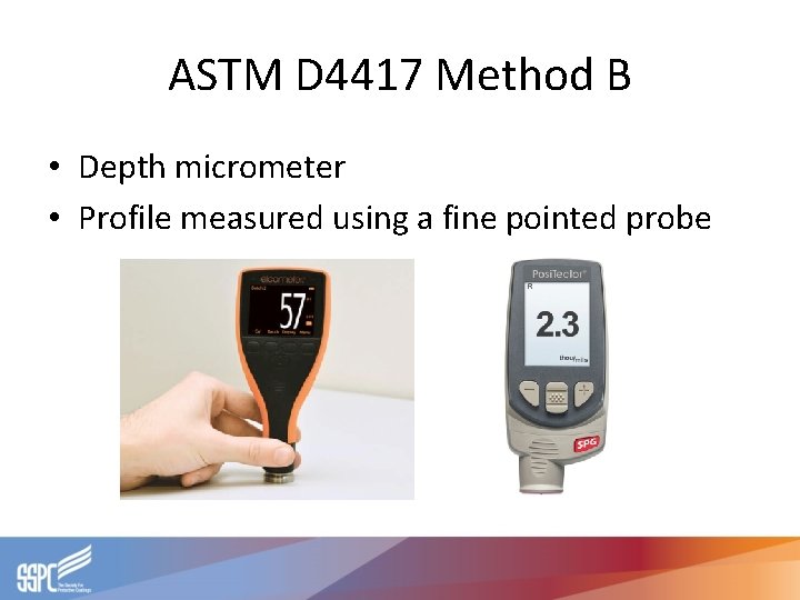 ASTM D 4417 Method B • Depth micrometer • Profile measured using a fine