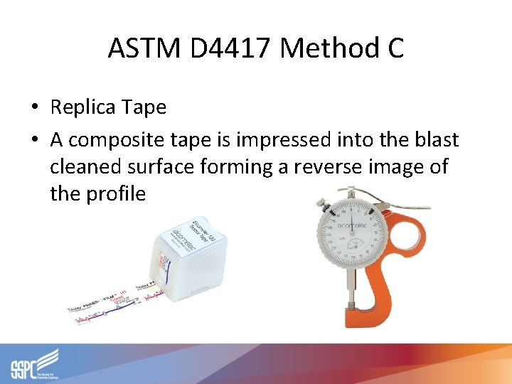 ASTM D 4417 Method C • Replica Tape • A composite tape is impressed