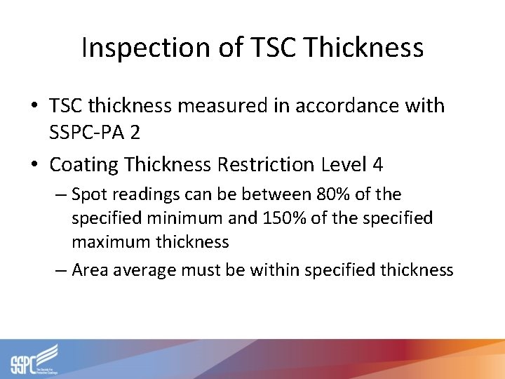 Inspection of TSC Thickness • TSC thickness measured in accordance with SSPC-PA 2 •