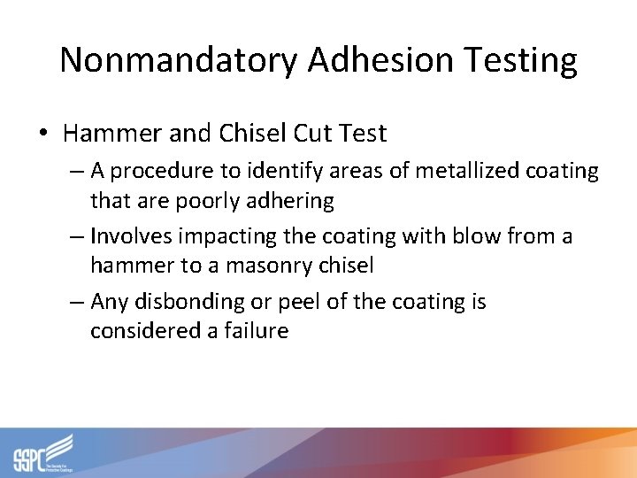 Nonmandatory Adhesion Testing • Hammer and Chisel Cut Test – A procedure to identify