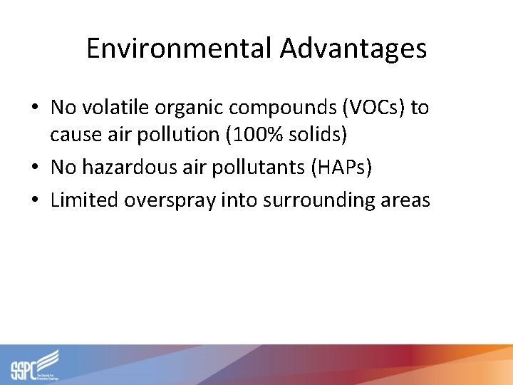 Environmental Advantages • No volatile organic compounds (VOCs) to cause air pollution (100% solids)