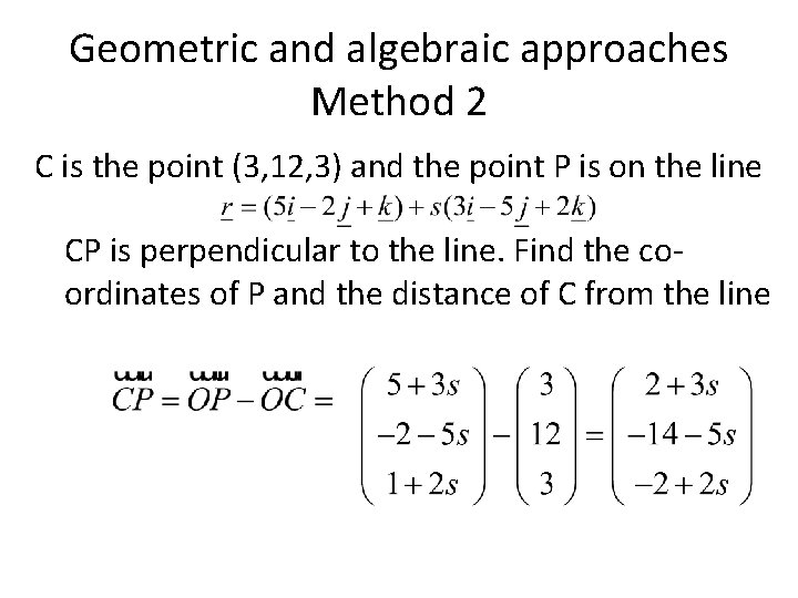Geometric and algebraic approaches Method 2 C is the point (3, 12, 3) and