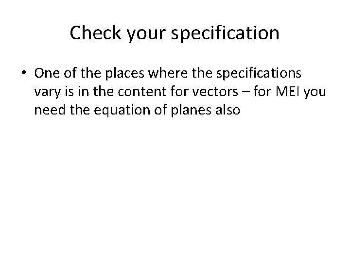 Check your specification • One of the places where the specifications vary is in